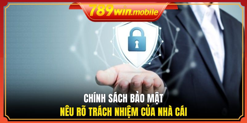 Chính sách bảo mật nêu rõ trách nhiệm của nhà cái