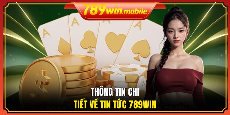 Thông tin chi tiết về tin tức 789WIN